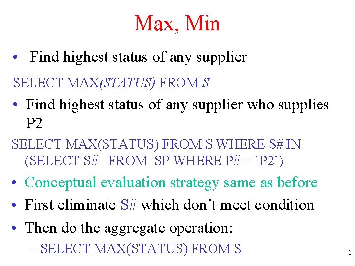 Max, Min • Find highest status of any supplier SELECT MAX(STATUS) FROM S •
