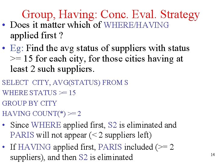 Group, Having: Conc. Eval. Strategy • Does it matter which of WHERE/HAVING applied first