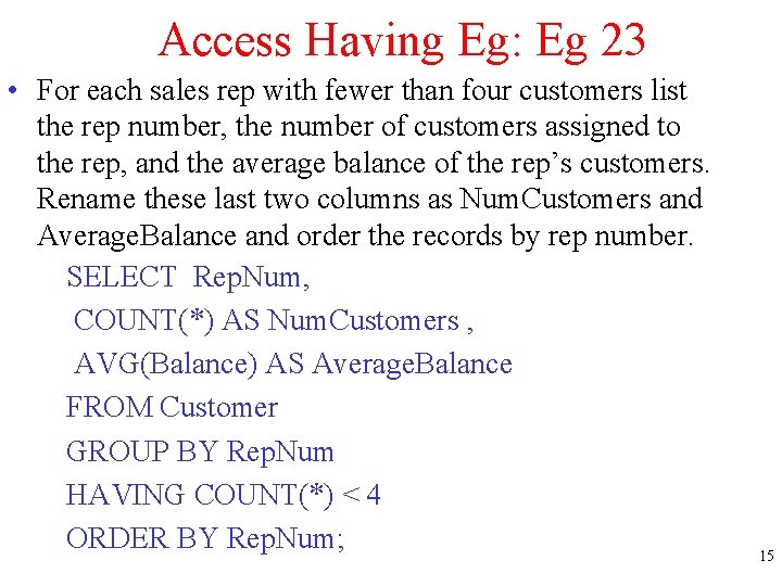 Access Having Eg: Eg 23 • For each sales rep with fewer than four
