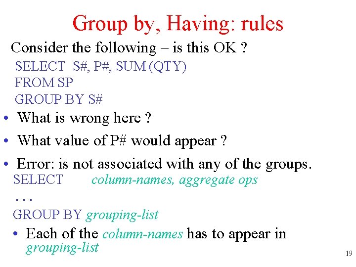Group by, Having: rules Consider the following – is this OK ? SELECT S#,