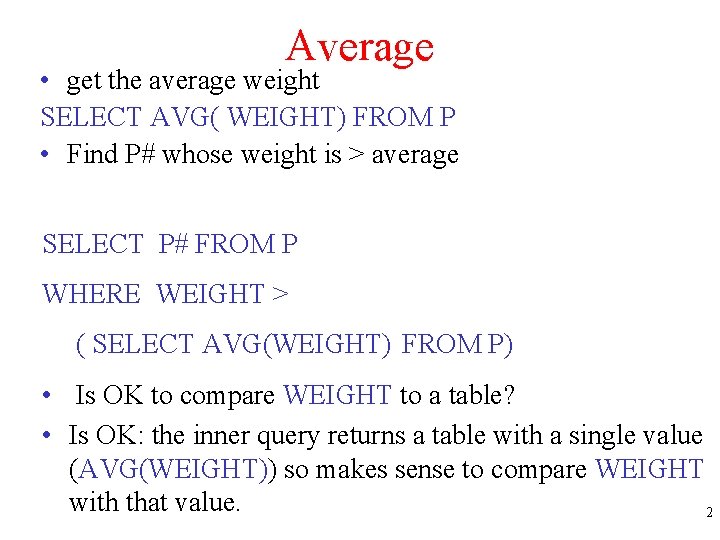 Average • get the average weight SELECT AVG( WEIGHT) FROM P • Find P#