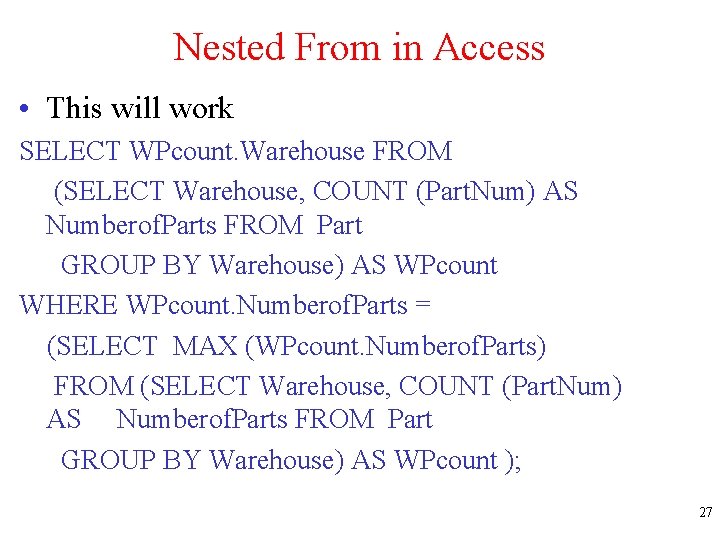 Nested From in Access • This will work SELECT WPcount. Warehouse FROM (SELECT Warehouse,