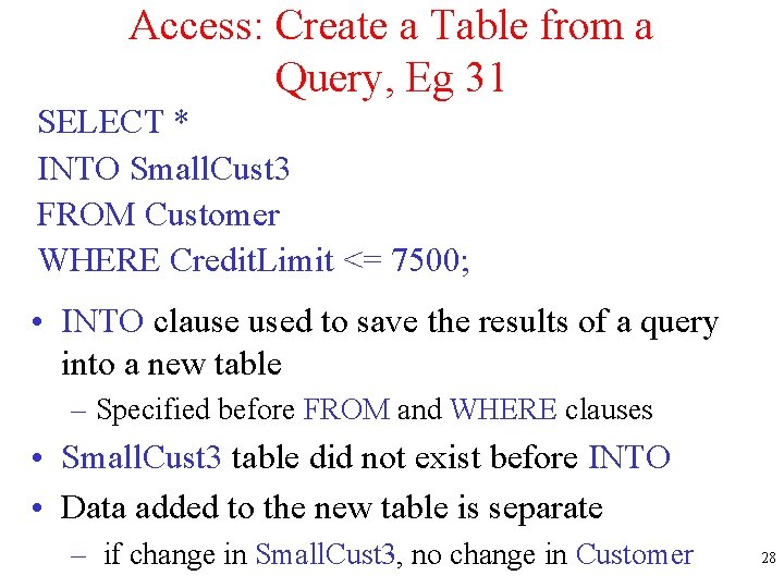 Access: Create a Table from a Query, Eg 31 SELECT * INTO Small. Cust