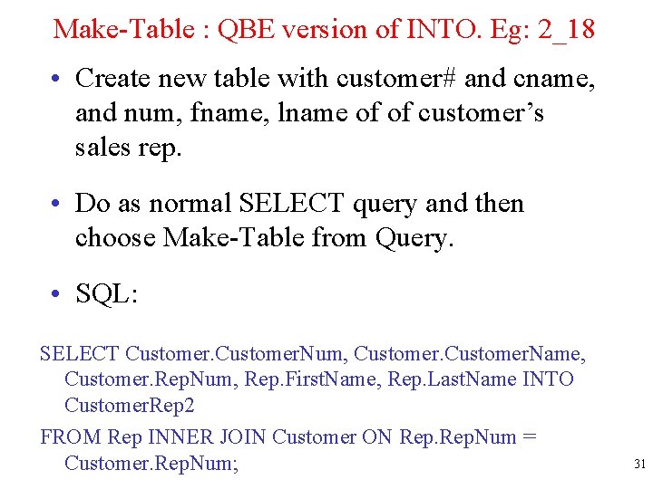 Make-Table : QBE version of INTO. Eg: 2_18 • Create new table with customer#