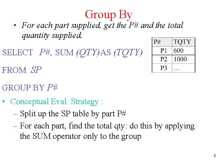 Group By • For each part supplied, get the P# and the total quantity