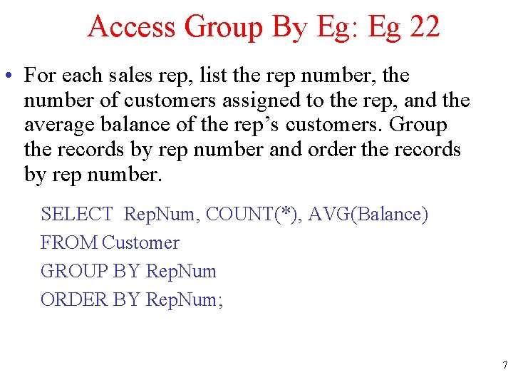 Access Group By Eg: Eg 22 • For each sales rep, list the rep