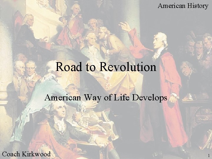 American History Road to Revolution American Way of Life Develops Coach Kirkwood 1 