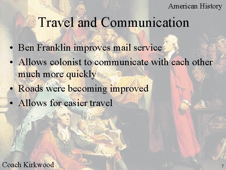 American History Travel and Communication • Ben Franklin improves mail service • Allows colonist