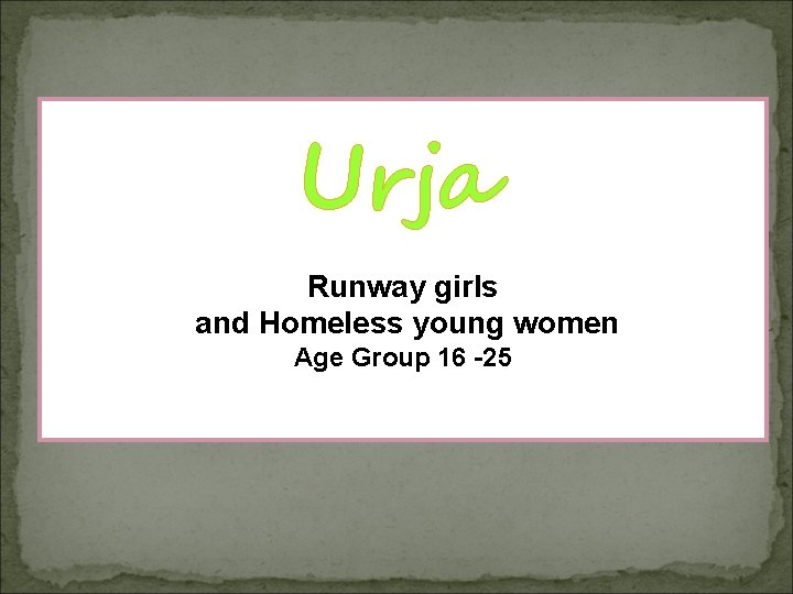 Urja Runway girls and Homeless young women Age Group 16 -25 