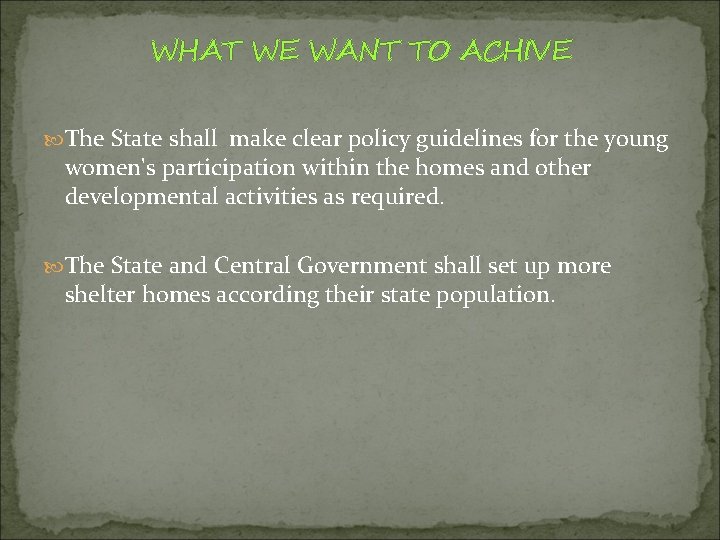 WHAT WE WANT TO ACHIVE The State shall make clear policy guidelines for the