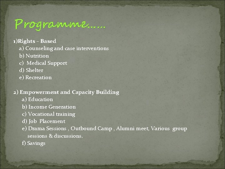 Programme…… 1)Rights – Based a) Counseling and case interventions b) Nutrition c) Medical Support