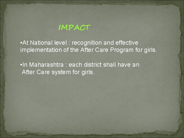 IMPACT • At National level : recognition and effective implementation of the After Care