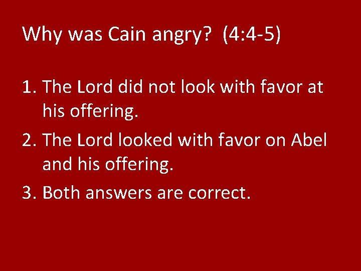 Why was Cain angry? (4: 4 -5) 1. The Lord did not look with