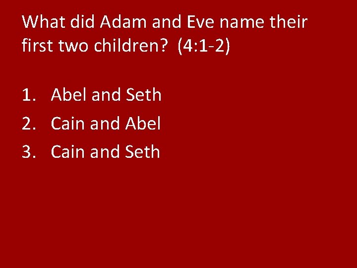 What did Adam and Eve name their first two children? (4: 1 -2) 1.