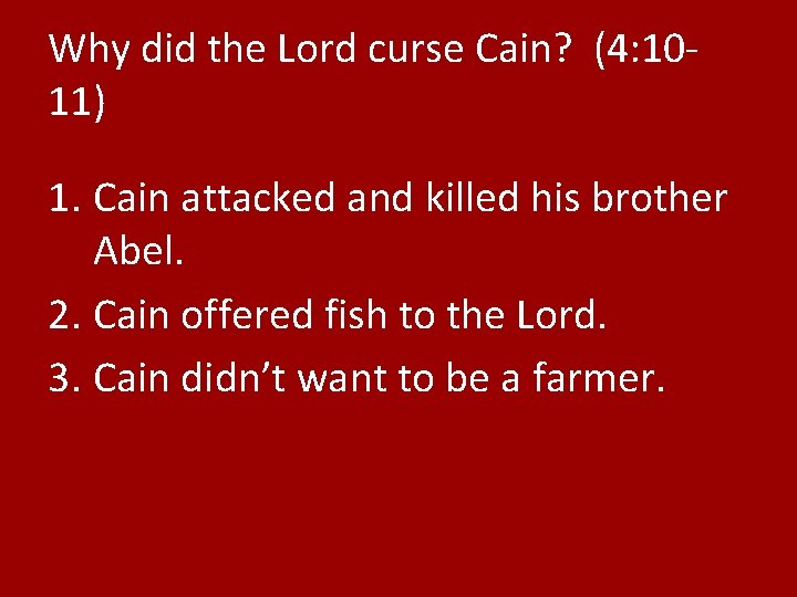 Why did the Lord curse Cain? (4: 1011) 1. Cain attacked and killed his