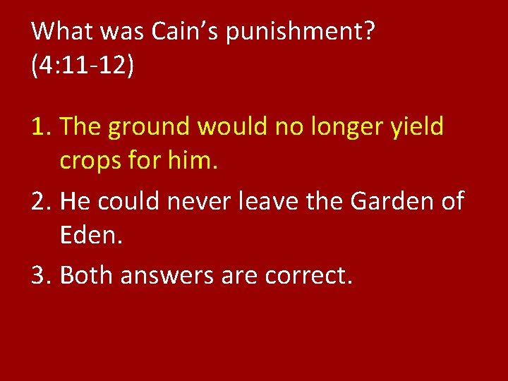 What was Cain’s punishment? (4: 11 -12) 1. The ground would no longer yield