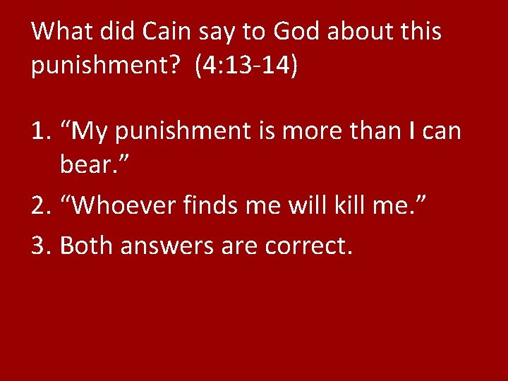 What did Cain say to God about this punishment? (4: 13 -14) 1. “My