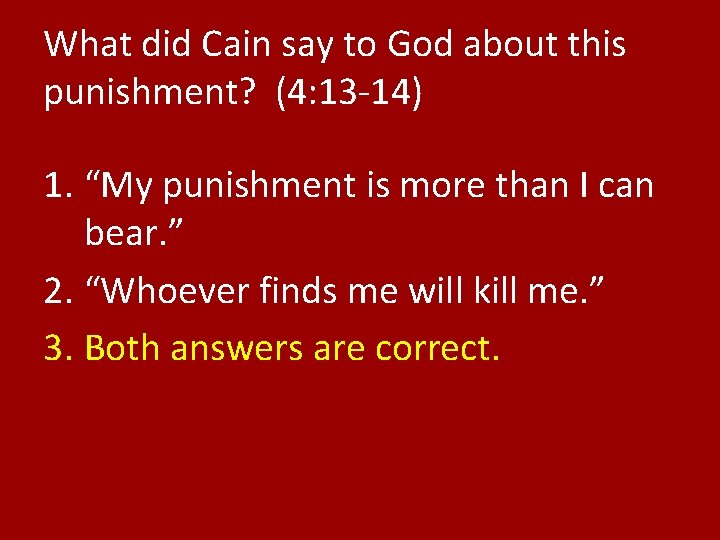 What did Cain say to God about this punishment? (4: 13 -14) 1. “My