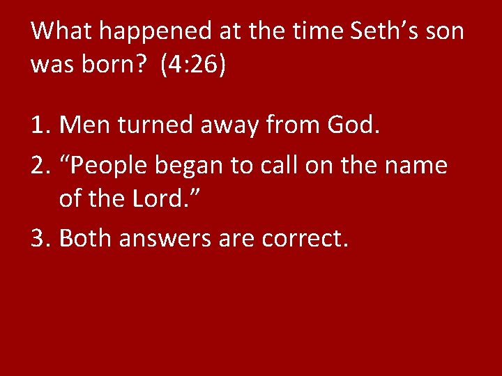 What happened at the time Seth’s son was born? (4: 26) 1. Men turned