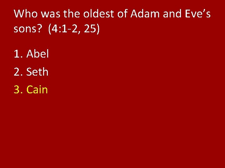 Who was the oldest of Adam and Eve’s sons? (4: 1 -2, 25) 1.