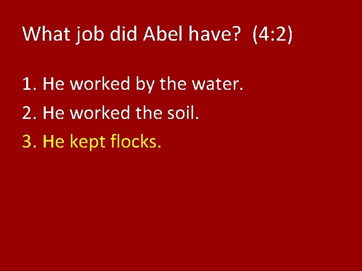 What job did Abel have? (4: 2) 1. He worked by the water. 2.