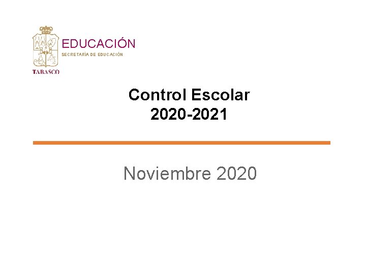 EDUCACIÓN SECRETARÍA DE EDUCACIÓN Control Escolar 2020 -2021 Noviembre 2020 