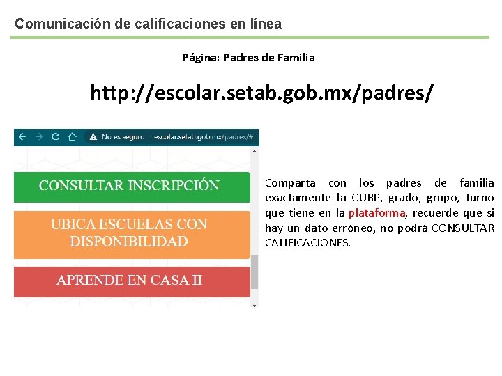 Comunicación de calificaciones en línea Página: Padres de Familia http: //escolar. setab. gob. mx/padres/