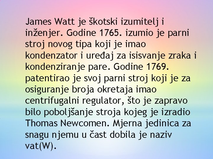 James Watt je škotski izumitelj i inženjer. Godine 1765. izumio je parni stroj novog