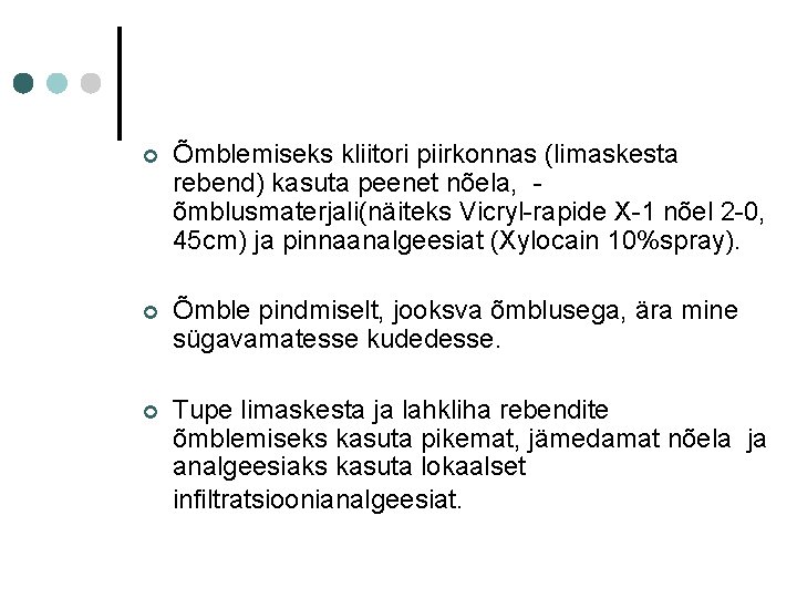 ¢ Õmblemiseks kliitori piirkonnas (limaskesta rebend) kasuta peenet nõela, õmblusmaterjali(näiteks Vicryl-rapide X-1 nõel 2 ¢ Õmblemiseks kliitori piirkonnas (limaskesta rebend) kasuta peenet nõela, õmblusmaterjali(näiteks Vicryl-rapide X-1 nõel 2