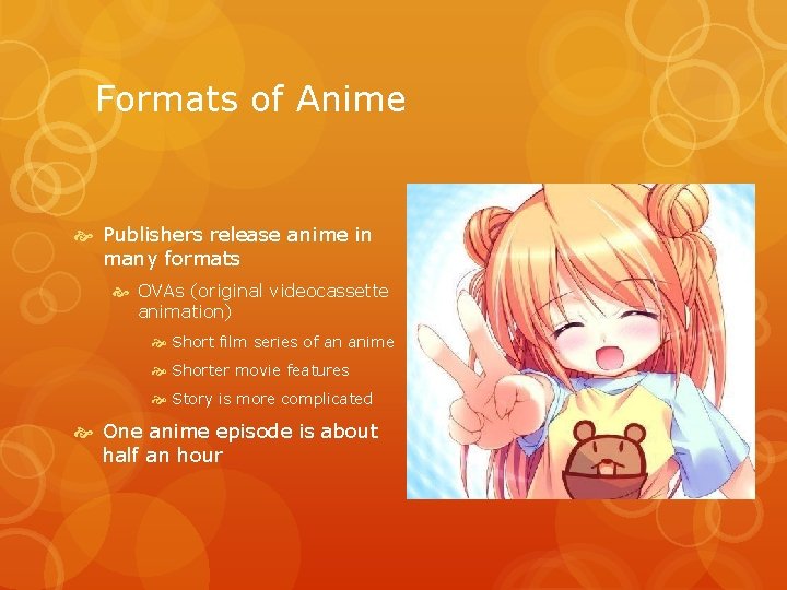 Formats of Anime Publishers release anime in many formats OVAs (original videocassette animation) Short Formats of Anime Publishers release anime in many formats OVAs (original videocassette animation) Short