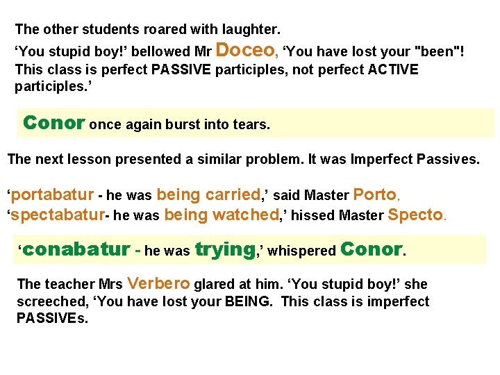 The other students roared with laughter. ‘You stupid boy!’ bellowed Mr Doceo, ‘You have The other students roared with laughter. ‘You stupid boy!’ bellowed Mr Doceo, ‘You have