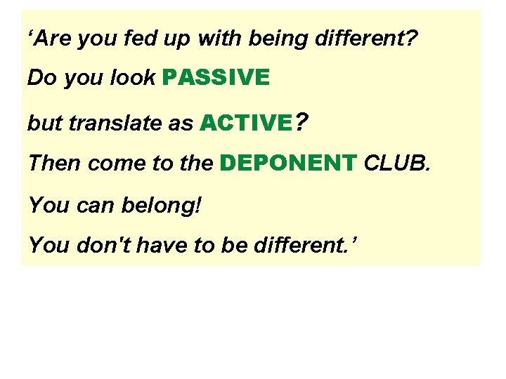 ‘Are you fed up with being different? Do you look PASSIVE but translate as ‘Are you fed up with being different? Do you look PASSIVE but translate as