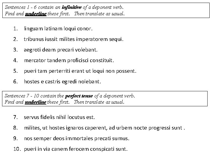 Sentences 1 - 6 contain an infinitive of a deponent verb. Find and underline Sentences 1 - 6 contain an infinitive of a deponent verb. Find and underline