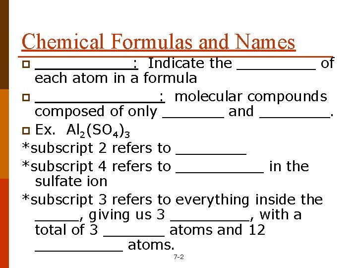 Chemical Formulas and Names ______: Indicate the _____ of each atom in a formula