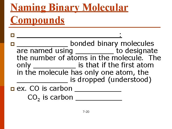 Naming Binary Molecular Compounds ____________: p ______ bonded binary molecules are named using _____