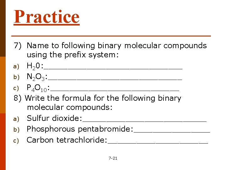 Practice 7) Name to following binary molecular compounds using the prefix system: a) H