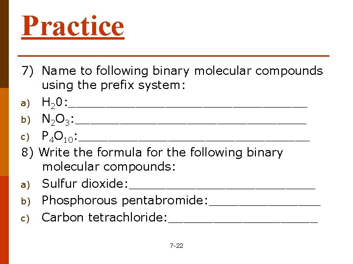 Practice 7) Name to following binary molecular compounds using the prefix system: a) H