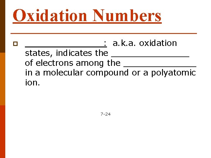 Oxidation Numbers p ________: a. k. a. oxidation states, indicates the ________ of electrons