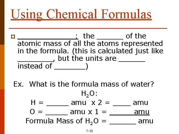 Using Chemical Formulas p _______: the ______ of the atomic mass of all the