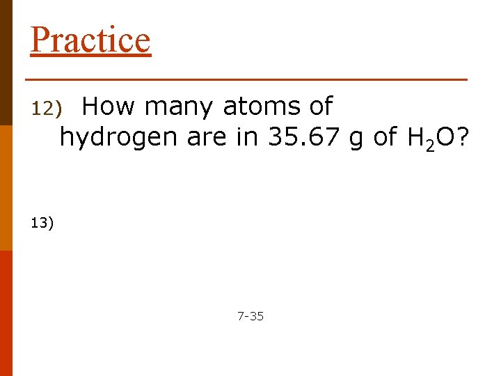 Practice How many atoms of hydrogen are in 35. 67 g of H 2