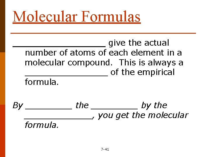 Molecular Formulas ________ give the actual number of atoms of each element in a