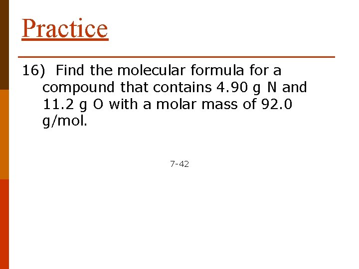 Practice 16) Find the molecular formula for a compound that contains 4. 90 g