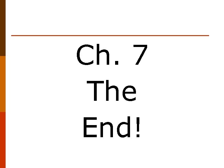 Ch. 7 The End! 