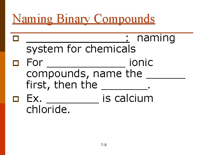 Naming Binary Compounds p p p ________: naming system for chemicals For ______ ionic