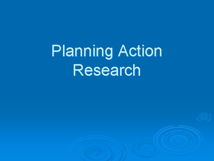 Planning Action Research 