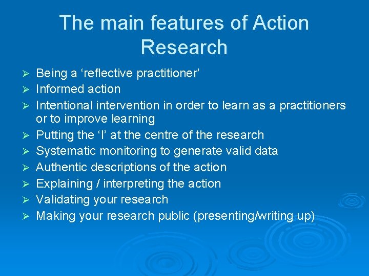 The main features of Action Research Ø Ø Ø Ø Ø Being a ‘reflective