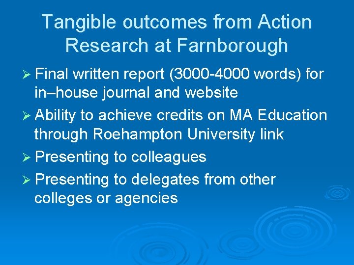 Tangible outcomes from Action Research at Farnborough Ø Final written report (3000 -4000 words)