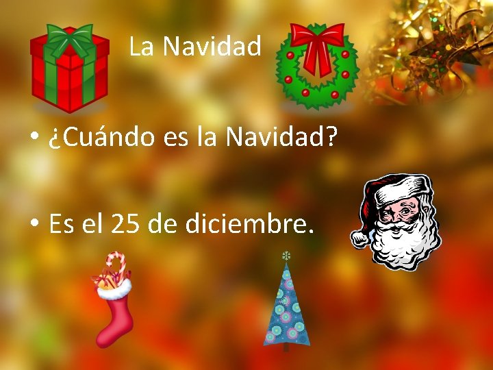 La Navidad • ¿Cuándo es la Navidad? • Es el 25 de diciembre. 