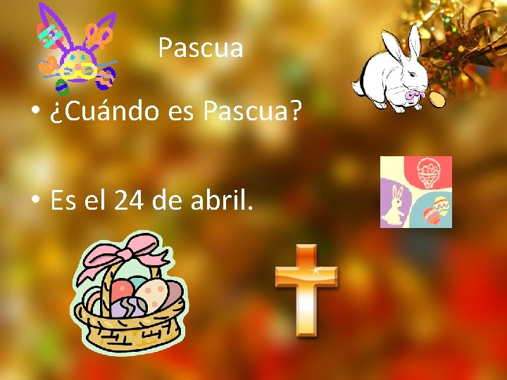 Pascua • ¿Cuándo es Pascua? • Es el 24 de abril. 