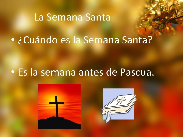 La Semana Santa • ¿Cuándo es la Semana Santa? • Es la semana antes